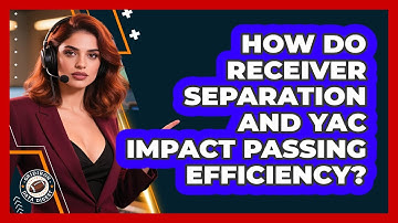 How Do Receiver Separation And YAC Impact Passing Efficiency? - Gridiron Data Digest