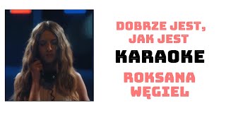 Roksana Węgiel - Dobrze jest, jak jest - KARAOKE