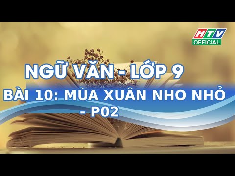 [htv online] môn văn lớp 09 - BÀI 10 - MÙA XUÂN NHO NHỎ - P02