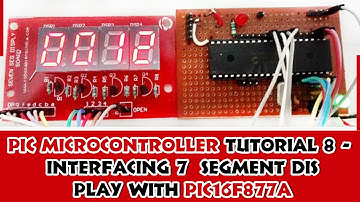PIC Microcontroller Tutorial 8 - Interfacing 7 segment display with PIC16F877A