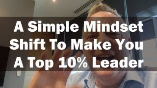 This Is A Simple Mindset Shift To Make You A Top 10% Leader