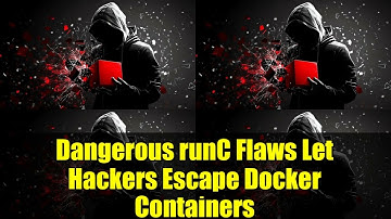 Dangerous runC Flaws Let Hackers Escape Docker Containers