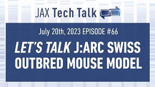 JAX Tech Talk Episode #66: Let’s Talk J:ARC Swiss Outbred Mouse Model