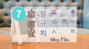 [SƠ CẤP] TRỌN BỘ 7 BẤT QUY TẮC 불규칙 TIẾNG HÀN