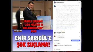 İRANLI İŞ İNSANINDAN ŞOK SUÇ DUYURUSU: “EMİR SARIGÜL BENİ 250 MİLYON LİRA DOLANDIRDI”