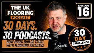 30 in 30 - Episode 16 - How Egger Builds Trust With Flooring