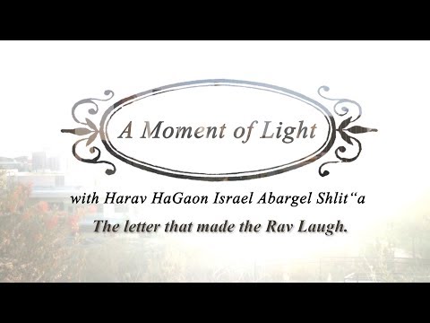 "A Moment of Light" with Harav HaGaon Israel Abargel Shlit"a - The letter that made the Rav Laugh