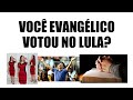 Você evangélico votou no Lula?