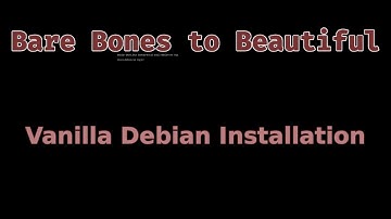 Debian (Bare Bones) Installation - Bare Bones to Beautiful - 01