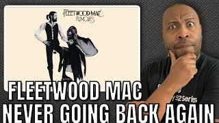 First Time Hearing | Fleetwood Mac - Never Going Back Again Reaction