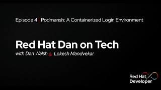 Red Hat Dan on Tech: Episode 4 - Podmansh: A Containerized Login Environment