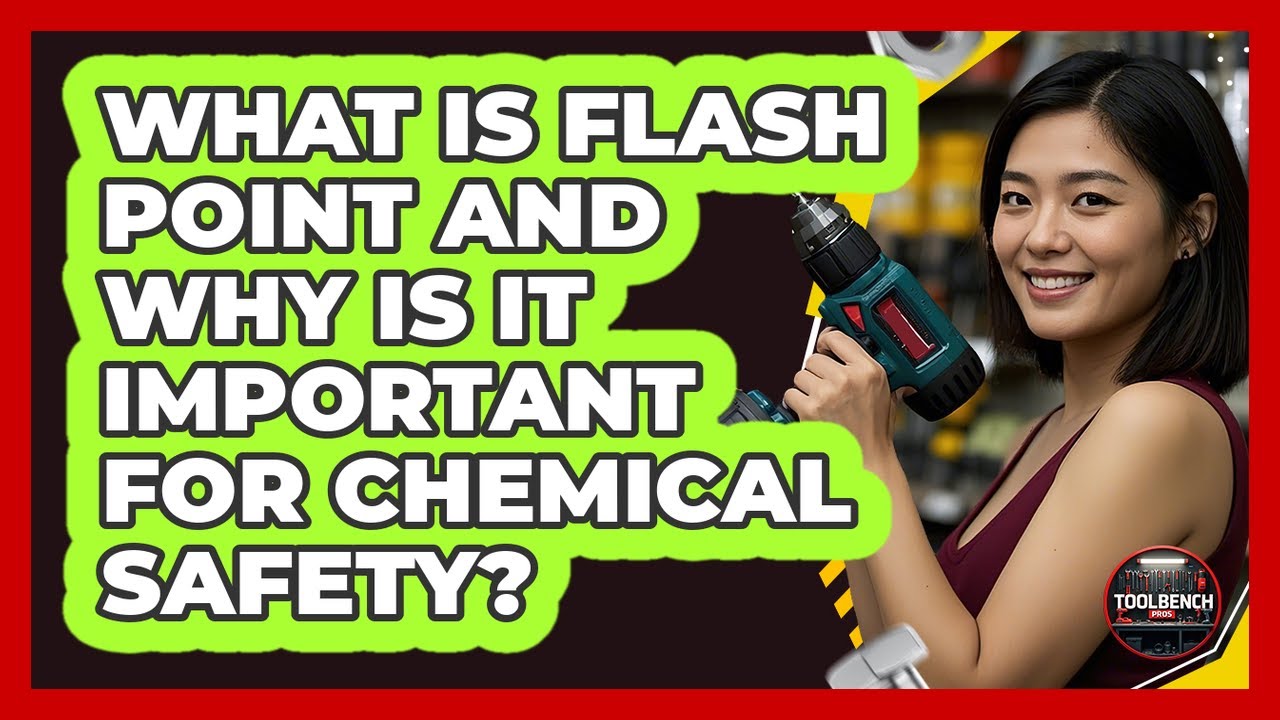 What Is Flash Point And Why Is It Important For Chemical Safety? - ToolBench Pros