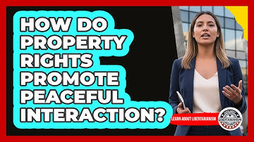 How Do Property Rights Promote Peaceful Interaction?