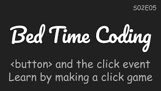 Make a click game to learn HTML button and the JS click event - Bed Time Coding | S02E05