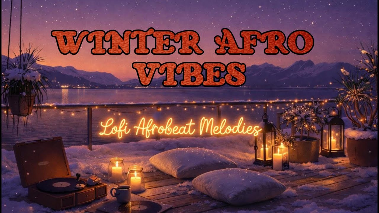 Winter Nights 🌙Lofi Afrobeat Winter Vibes 🌨️ SOUL Afrobeat Lofi Melodies