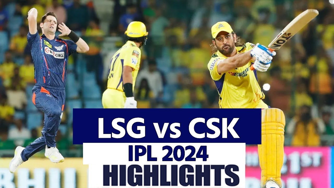 LSG vs CSK IPL 2024 Match 34 Highlights: Lucknow vs Chennai Super Kings ...