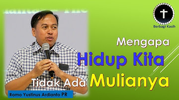 Rm Yustinus Ardianto ||Mengapa Hidup Kita Tidak ada mulianya||