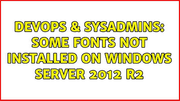 DevOps & SysAdmins: Some fonts not installed on Windows Server 2012 R2