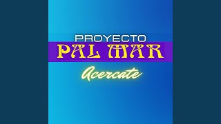 Video thumbnail of "Proyecto Pal-Mar - Acercate"