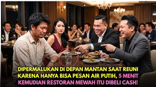DIHINA MANTAN SAAT REUNI KARENA CUMA PESAN AIR PUTIH, 5 MENIT KEMUDIAN RESTORAN ITU DIBELI CASH!