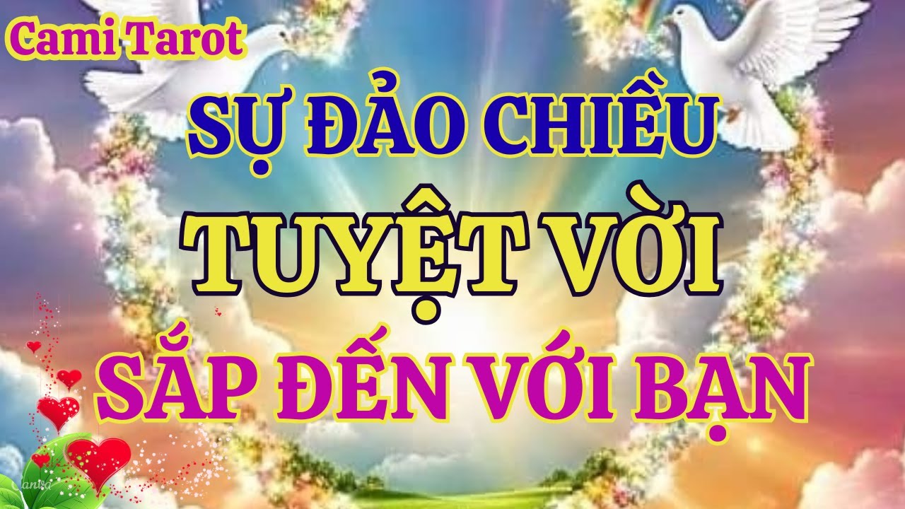 Sự đảo chiều tuyệt vời sắp đến với bạn ! tarot