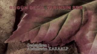 Abdulkerim Karaalp - - Bugün Değil,Yarınsın Sen - - 