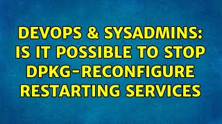 DevOps & SysAdmins: Is it possible to stop dpkg-reconfigure restarting services (4 Solutions!!)