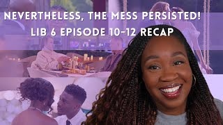 Nevertheless, The Mess Persisted! (LIB 6 Episode 10-12 Recap)