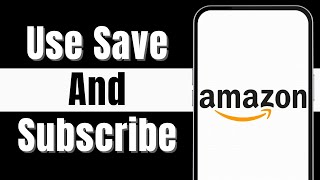 How to Use Amazon's Subscribe & Save | How Amazon Subscribe and Save Works (2024)