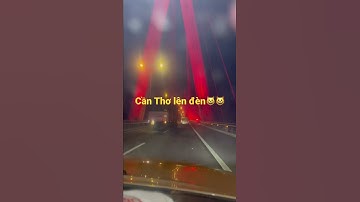 Cầu Cần Thơ lên đèn .