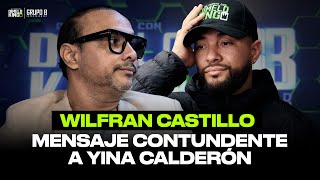 WILFRAN CASTILLO ENVIA CONTUNDENTE MENSAJE A YINA CALDERON