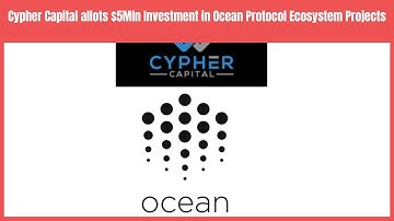 Cypher Capital allots $5Mln Investment in Ocean Protocol Ecosystem Projects | Business News Update