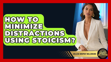 How To Minimize Distractions Using Stoicism? - College Dropout Millionaire