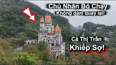 Bí Ẩn Lâu Đài Bỏ Hoang Rùng Rợn Ở Trung Quốc – Cả Thị Trấn Khiếp Sợ!