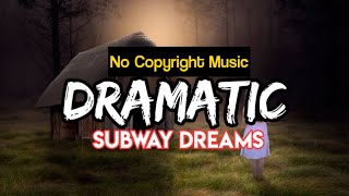 NO COPYRIGHT - DRAMATIC MUSIC | SUBWAY DREAMS | Audio Library | Royalty Free Music