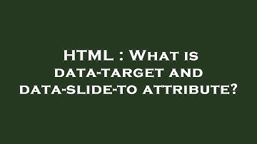 HTML : What is data-target and data-slide-to attribute?