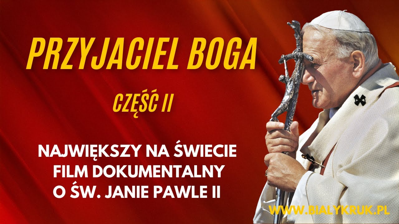 Przyjaciel Boga. Największy na świecie film dokumentalny o św. Janie Pawle II. Część druga