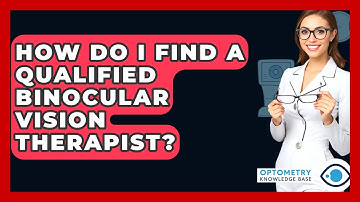 How Do I Find A Qualified Binocular Vision Therapist? - Optometry Knowledge Base
