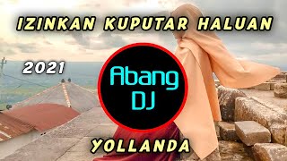 DJ IZINKAN KUPUTAR HALUAN (YOLLANDA) REMIX 2021 FULL BASS VIRAL TIKTOK