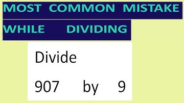 Divide     907      by     9     Most   common  mistake  while   dividing