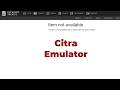 Citra Emulator Issue Item not Available How to Download 