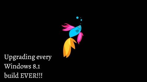 Upgrading EVERY Windows 8.1 build EVER!! (8.1 build 9271 - 8.1 Build 9600.3) PART 2 OF 2