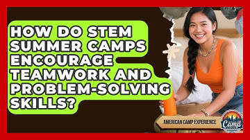 How Do STEM Summer Camps Encourage Teamwork and Problem-Solving Skills?