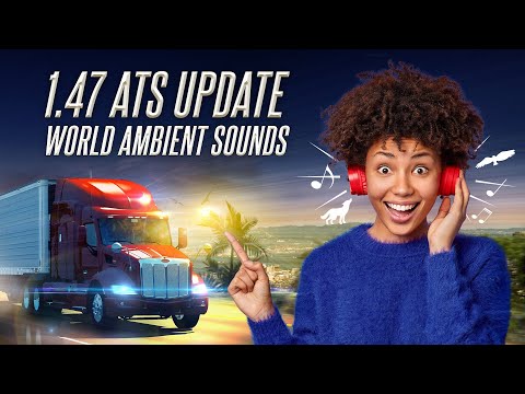 American Truck Simulator: 1.47 Update - World Ambient Sound