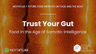 Food in the Age of Somatic Intelligence  | Nextatlas x Future Food Institute