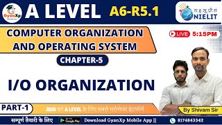 Chapter 5 (Part-1) || I/O Organization || A6-R5.1 || A Level  || GyanXp