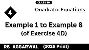 Chapter 4 | Example 1 to Example 8 of Exercise 4D | Quadratic Equations | RS Aggarwal | Class 10