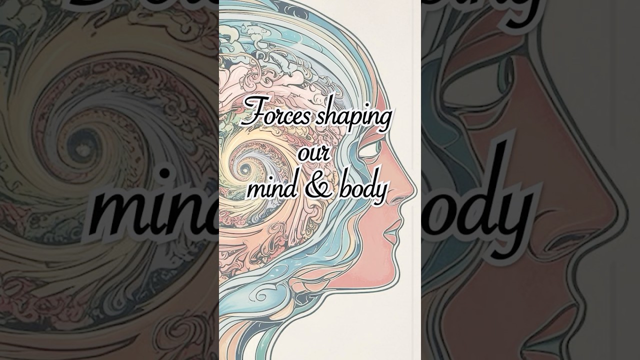 Forces shaping our mind and body 