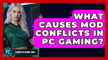 What Causes Mod Conflicts In PC Gaming? - Ultimate PC Gaming Guide