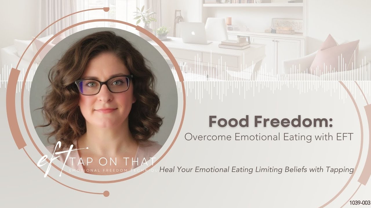 Heal Your Emotional Eating Limiting Beliefs with Tapping